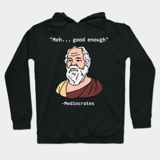 Mediocrates Meh Good Enough funny Hoodie